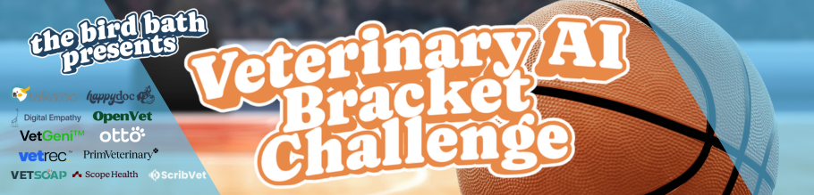 The Bird Bath presents: Veterinary AI Bracket Challenge
